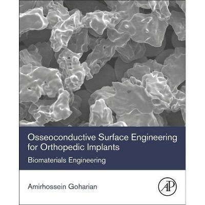 Osseoconductive Surface Engineering for Orthopedic Implants - by  Amirhossein Goharian (Paperback)