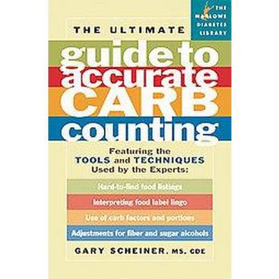 The Ultimate Guide to Accurate Carb Counting - (Marlowe Diabetes Library) by  Gary Scheiner (Paperback)