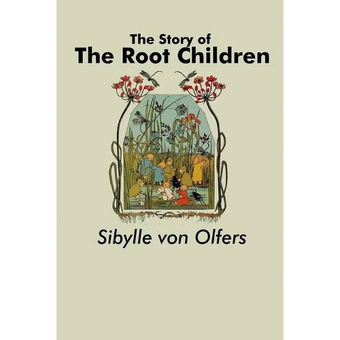 The Story Of The Root Children - By Sibylle Von Olfers (paperback) : Target