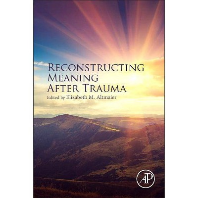 Reconstructing Meaning After Trauma - by  Elizabeth M Altmaier (Paperback)