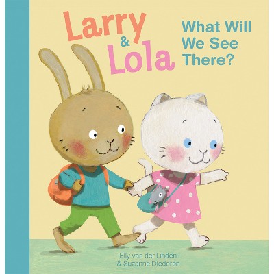 Larry and Lola. What Will We See There? - by  Elly Van Der Linden (Hardcover)