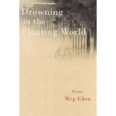 Drowning in the Floating World - by  Meg Eden (Paperback)