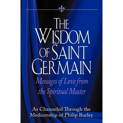 The Wisdom of Saint Germain - by  Philip Burley (Paperback)