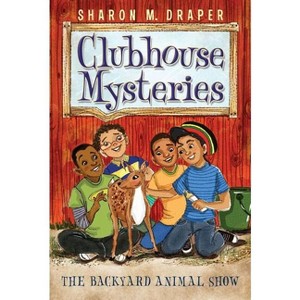 The Backyard Animal Show - (Clubhouse Mysteries) by  Sharon M Draper (Paperback) - 1 of 1