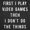 Mens First I Play Video Games Then I Dont Do The Things T Shirt Funny Lazy Gamer Tee For Guys - Crazy Dog Men's T Shirt - 2 of 4