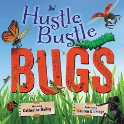 Hustle Bustle Bugs - by  Catherine Bailey (Hardcover)