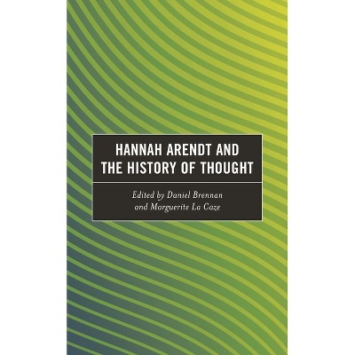Hannah Arendt and the History of Thought - (Continental Philosophy and the History of Thought) by  Daniel Brennan & Marguerite La Caze (Paperback)