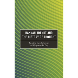 Hannah Arendt and the History of Thought - (Continental Philosophy and the History of Thought) by  Daniel Brennan & Marguerite La Caze (Paperback) - 1 of 1