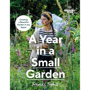 Gardeners' World: A Year in a Small Garden - by  Frances Tophill (Hardcover) - 1 of 1