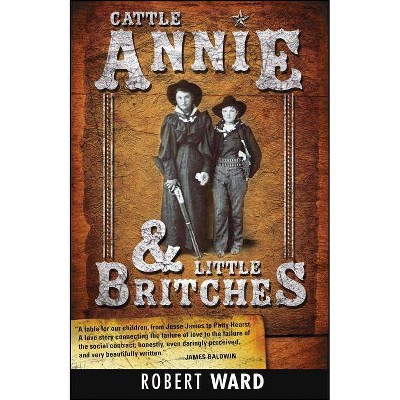 Cattle Annie and Little Britches - by  Robert Ward (Paperback)