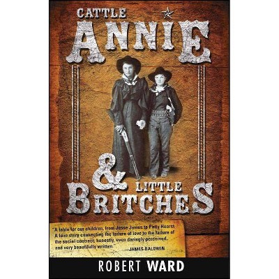 Cattle Annie and Little Britches - by  Robert Ward (Paperback)