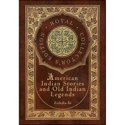 American Indian Stories and Old Indian Legends (Royal Collector's Edition) (Case Laminate Hardcover with Jacket) - by  Zitkala-Sa