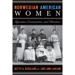 Norwegian American Women - by  Betty A Bergland & Lori Ann Lahlum (Paperback) - 1 of 1