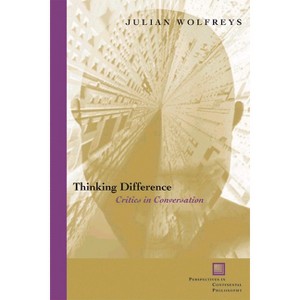 Thinking Difference - (Perspectives in Continental Philosophy) by  Julian Wolfreys (Paperback) - 1 of 1