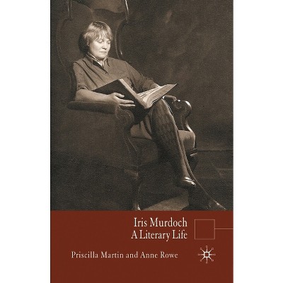 Iris Murdoch - (Literary Lives) by P Martin & Anne Rowe