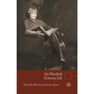 Iris Murdoch - (Literary Lives) by  P Martin & Anne Rowe (Paperback) - 1 of 1