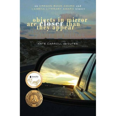 Objects in Mirror Are Closer Than They Appear - by  Kate Carroll De Gutes (Paperback)