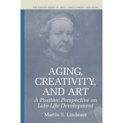 Aging, Creativity and Art - (The Springer Adult Development and Aging) by  Martin S Lindauer (Paperback)