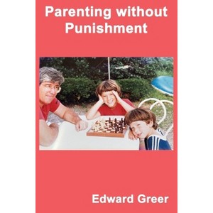 Parenting without Punishment - by  Edward Greer (Paperback) - 1 of 1