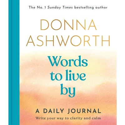Words to Live by - by  Donna Ashworth (Hardcover)