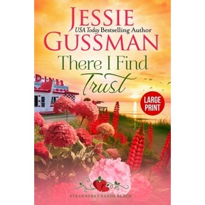 There I Find Trust (Strawberry Sands Beach Romance Book 5) (Strawberry Sands Beach Sweet Romance) Large Print Edition - by  Jessie Gussman - 1 of 1