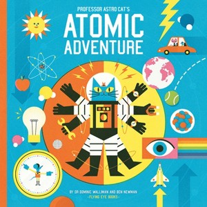Professor Astro Cat's Atomic Adventure - by  Dominic Walliman (Hardcover) - 1 of 1