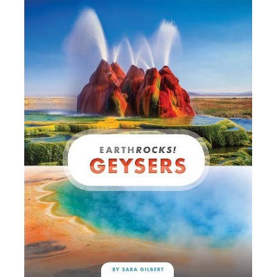 Geysers - (Earth Rocks!) by  Sara Gilbert (Paperback)