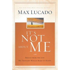 It's Not about Me - by  Max Lucado (Hardcover) - 1 of 1