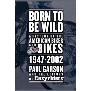 Born to Be Wild - by  Paul Garson & Editors of Easyriders (Paperback) - 1 of 1