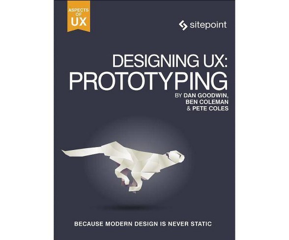 Designing Ux: Prototyping - by  Dan Goodwin (Paperback)