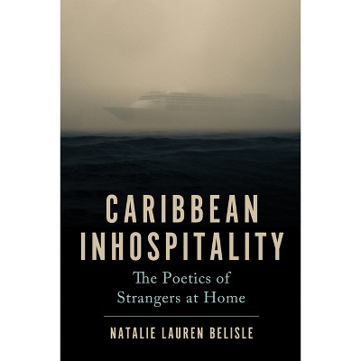 Caribbean Inhospitality - (Critical Caribbean Studies) by Natalie Lauren Belisle