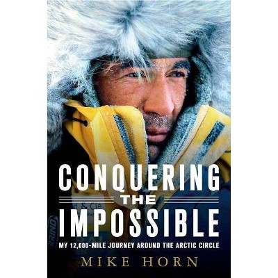 Conquering the Impossible - by  Mike Horn (Paperback)