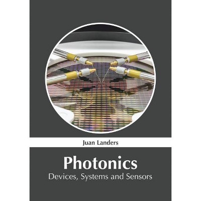 Photonics: Devices, Systems and Sensors - by  Juan Landers (Hardcover)