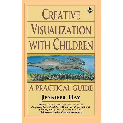 Creative Visualization with Children - by  Jennifer Day (Paperback)