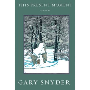 This Present Moment - by  Gary Snyder (Paperback) - 1 of 1