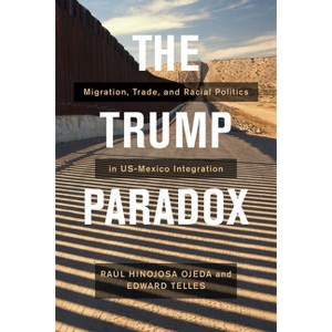 The Trump Paradox - by  Raul Hinojosa-Ojeda & Edward Telles (Hardcover) - 1 of 1