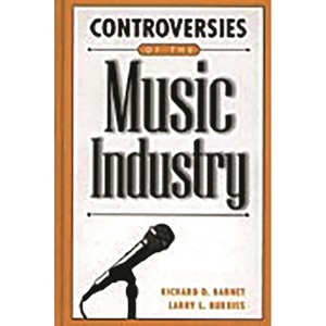 Controversies of the Music Industry - (Contemporary Controversies) by  Richard Barnet & Larry Burriss (Hardcover) - 1 of 1