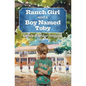 Ranch Girl and a Boy Named Toby - by  Brenda Ethridge Ferguson (Paperback) - 1 of 1