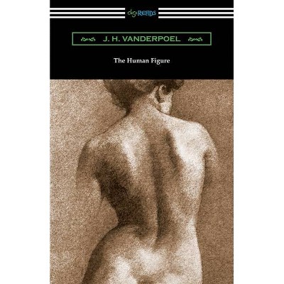 The Human Figure - by  J H Vanderpoel (Paperback)