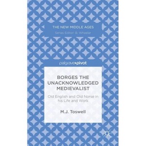 Borges the Unacknowledged Medievalist - (New Middle Ages) by  M Toswell (Hardcover) - 1 of 1