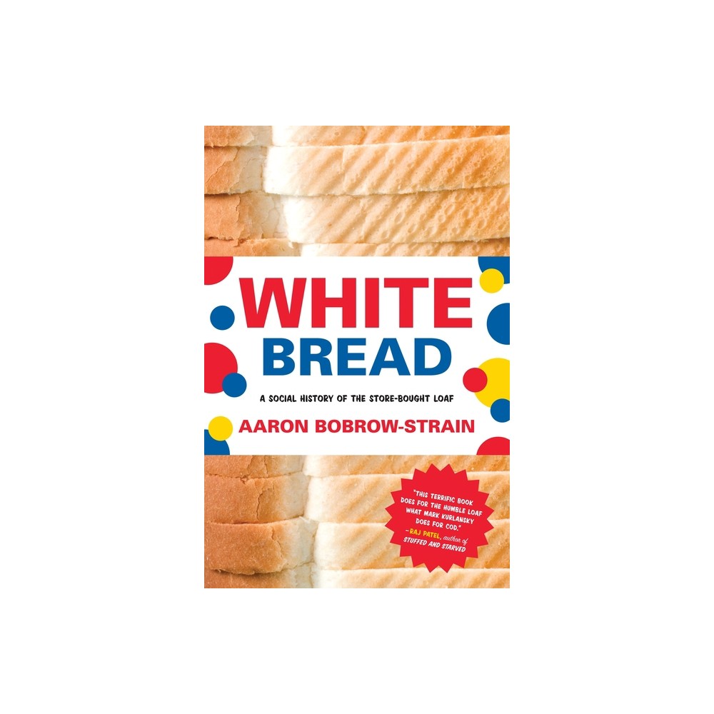 White Bread - by Aaron Bobrow-Strain (Paperback)