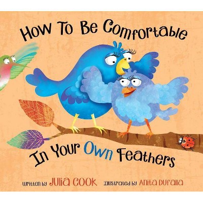 How to Be Comfortable in Your Own Feathers - by  Julia Cook (Paperback)