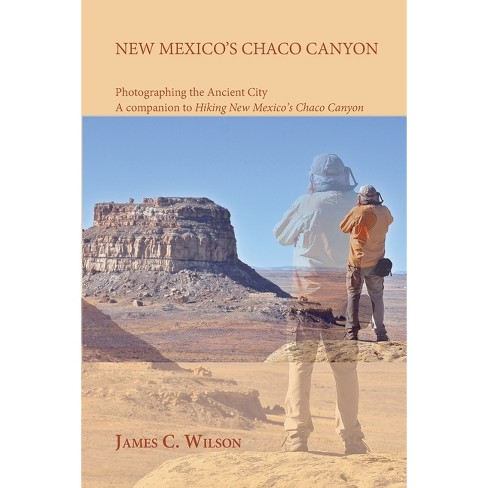 New Mexico s Chaco Canyon Photographing The Ancient City By