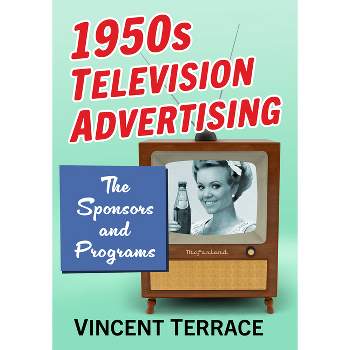 1950s Television Advertising - by  Vincent Terrace (Paperback)