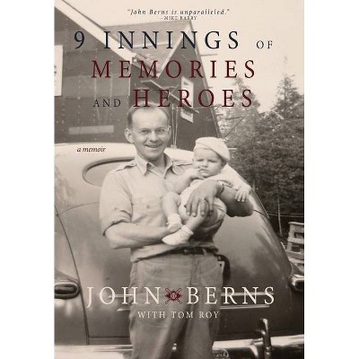 9 Innings of Memories and Heroes - by  John Berns (Hardcover)