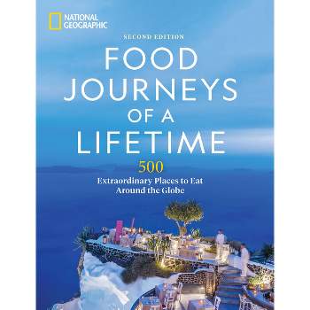 Food Journeys of a Lifetime 2nd Edition - by  National Geographic (Hardcover)