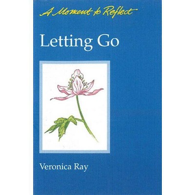 Letting Go Moments to Reflect - by  Veronica Ray (Paperback)