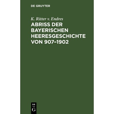 Abriß Der Bayerischen Heeresgeschichte Von 907-1902 - by  K Ritter V Endres (Hardcover)
