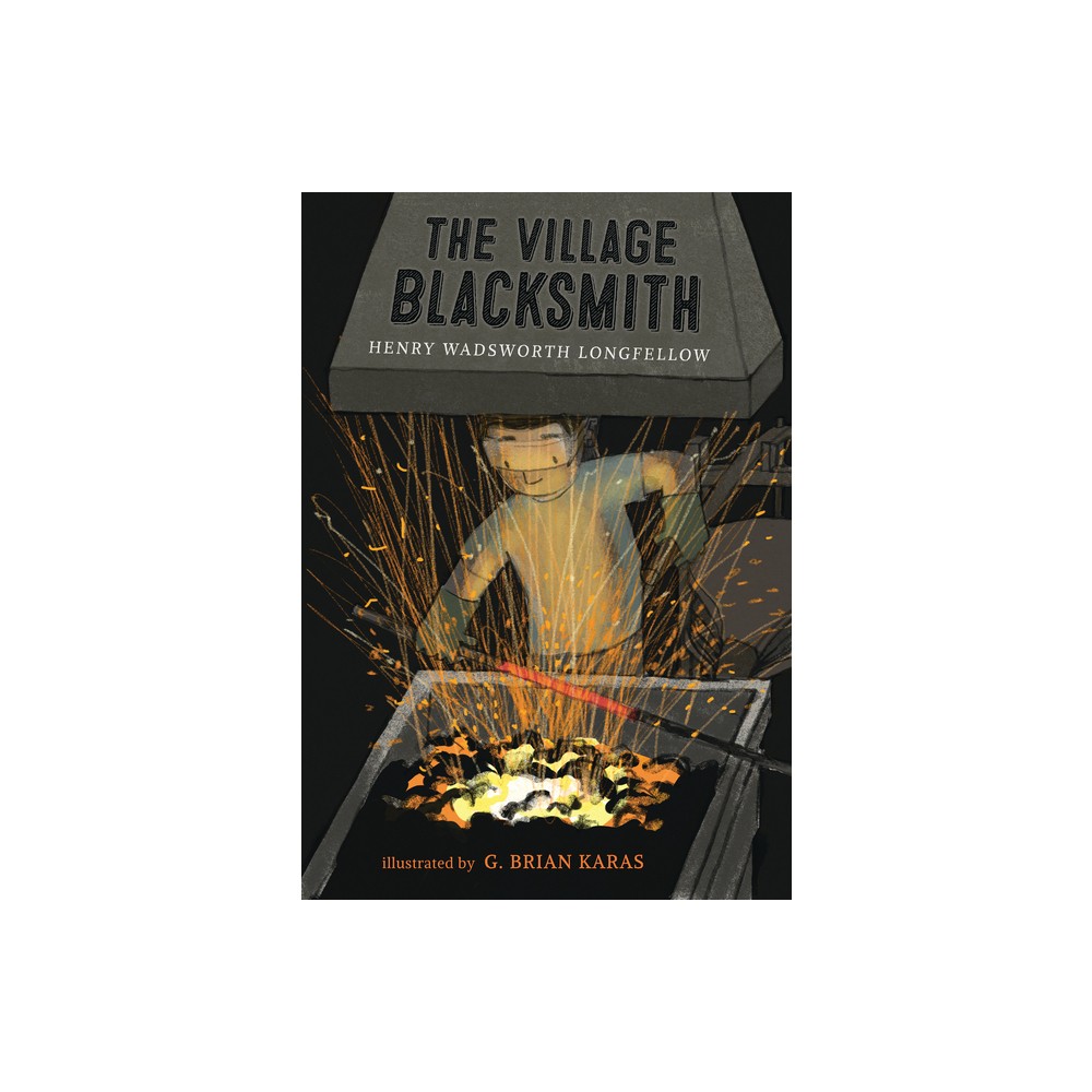 The Village Blacksmith - by Henry Wadsworth Longfellow (Hardcover)