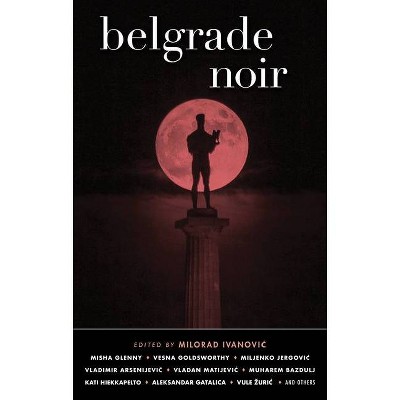 Belgrade Noir - (Akashic Noir) by  Milorad Ivanovic (Paperback)